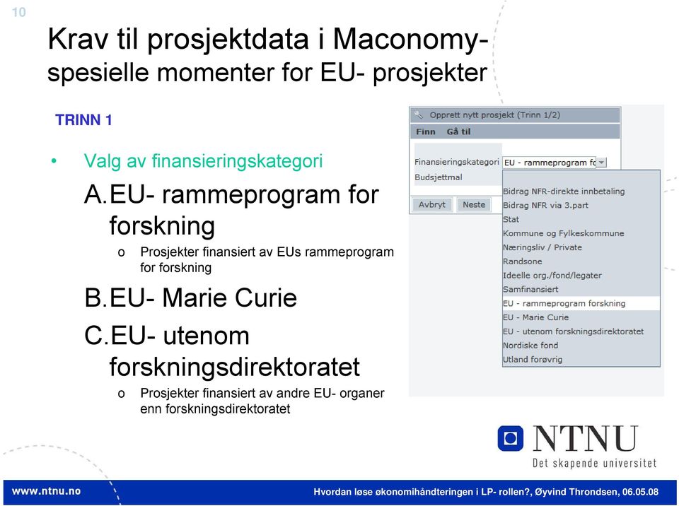 EU- rammeprogram for forskning o Prosjekter finansiert av EUs rammeprogram for forskning B.