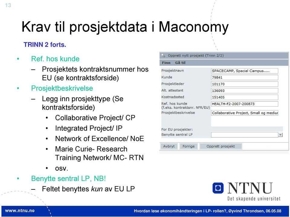 (Se kontraktsforside) Collaborative Project/ CP Integrated Project/ IP Network of Excellence/ NoE Marie Curie-