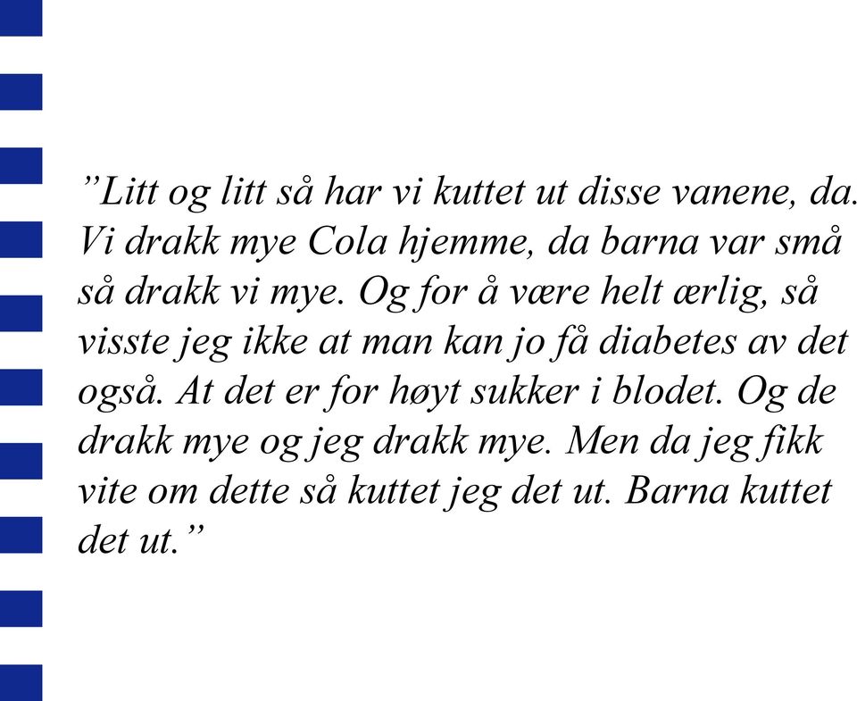 Og for å være helt ærlig, så visste jeg ikke at man kan jo få diabetes av det også.