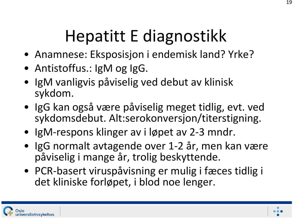 Alt:serokonversjon/titerstigning. IgM-responsklinger av i løpet av 2-3 mndr.