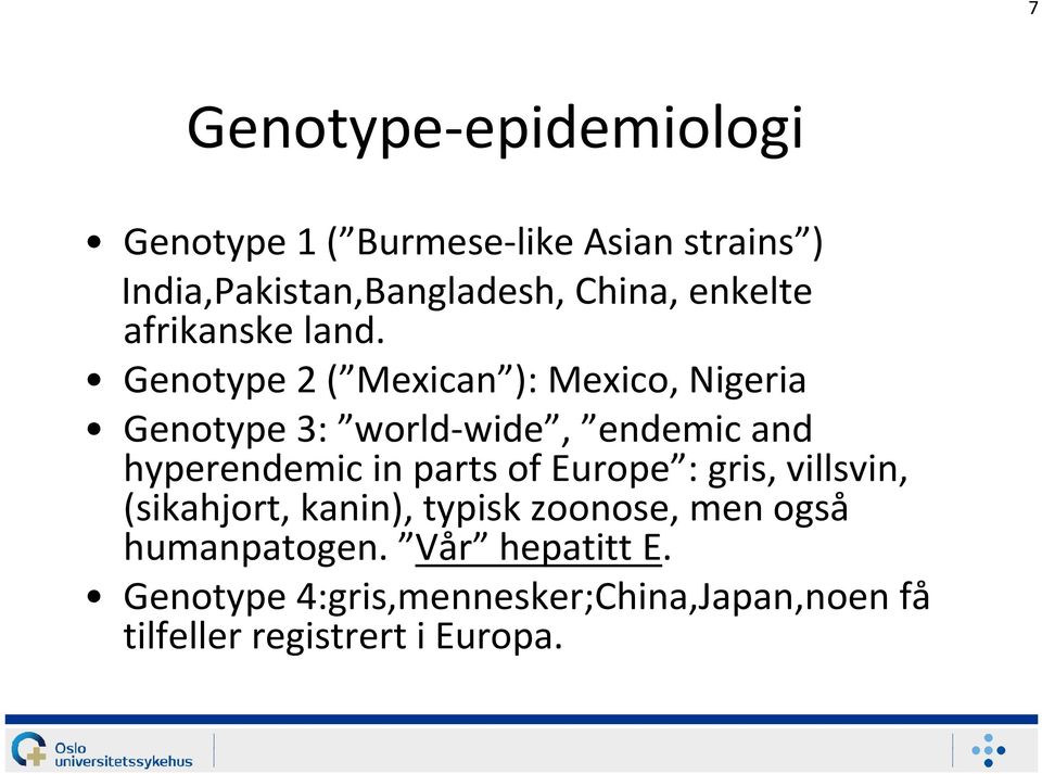 Genotype 2 ( Mexican ): Mexico, Nigeria Genotype 3: world-wide, endemicand hyperendemicin parts of