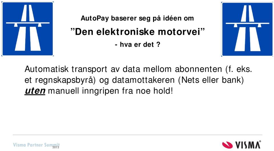 Automatisk transport av data mellom abonnenten (f. eks.