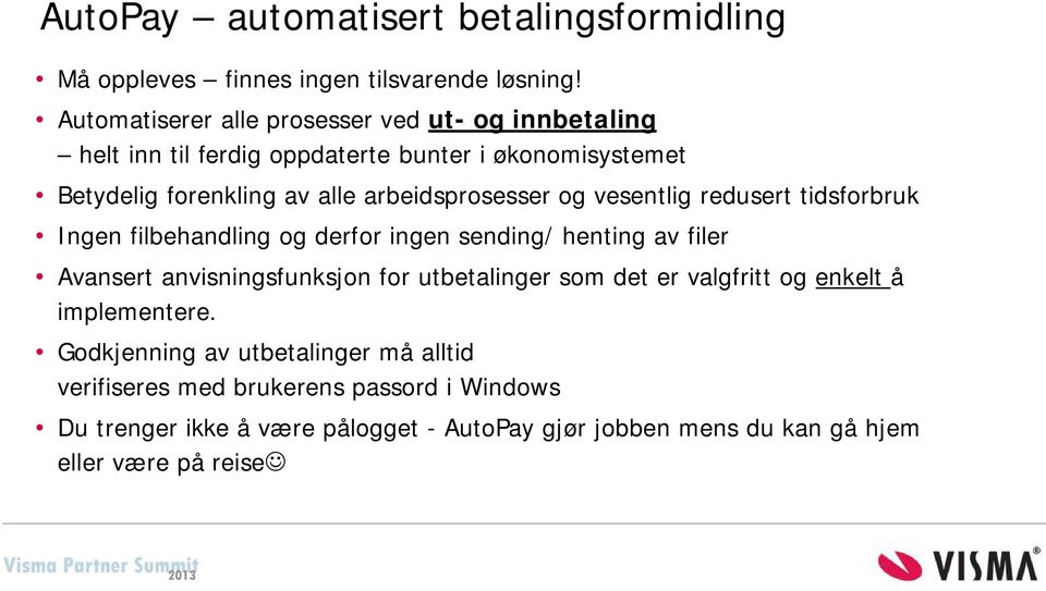 arbeidsprosesser og vesentlig redusert tidsforbruk Ingen filbehandling og derfor ingen sending/ henting av filer Avansert anvisningsfunksjon for