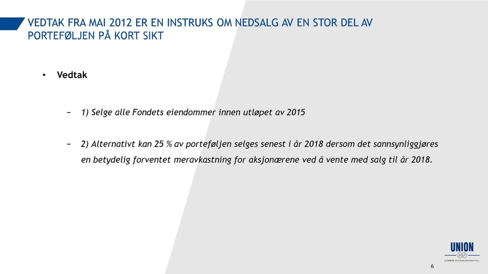 Alternativt kan 25 % av porteføljen selges senest i år 2018 dersom det