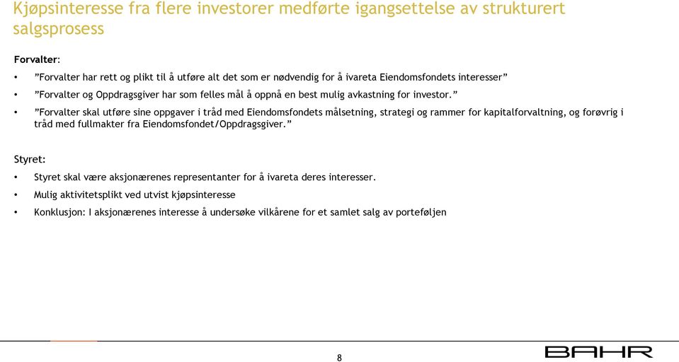 Forvalter skal utføre sine oppgaver i tråd med Eiendomsfondets målsetning, strategi og rammer for kapitalforvaltning, og forøvrig i tråd med fullmakter fra