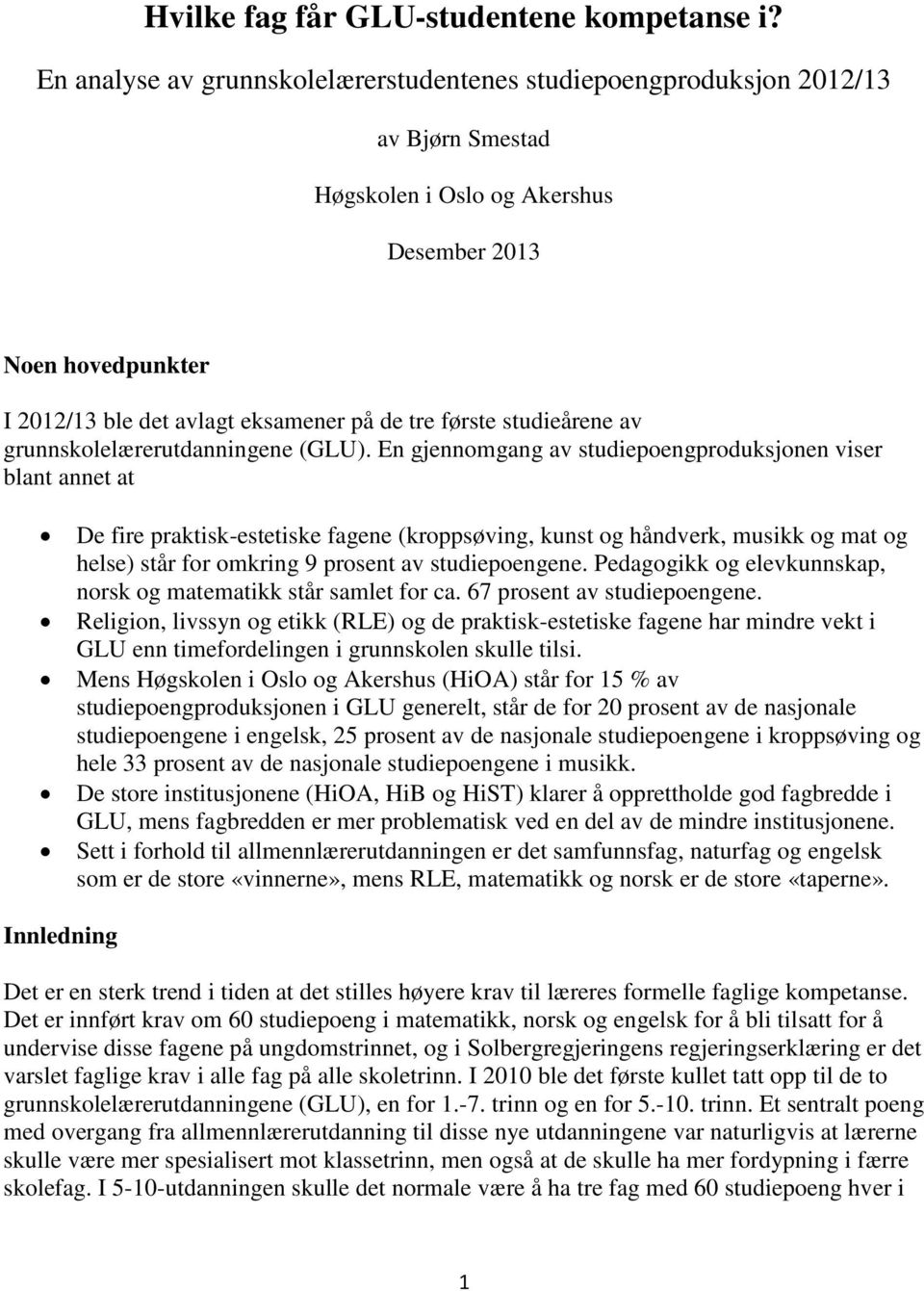 første studieårene av grunnskolelærerutdanningene (GLU).