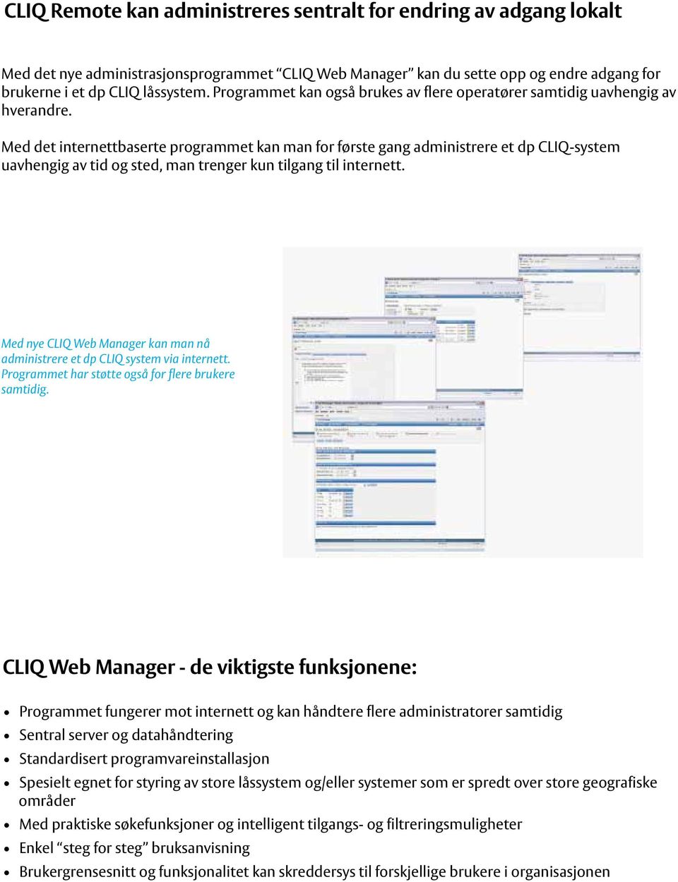 Med det internettbaserte programmet kan man for første gang administrere et dp CLIQ-system uavhengig av tid og sted, man trenger kun tilgang til internett.