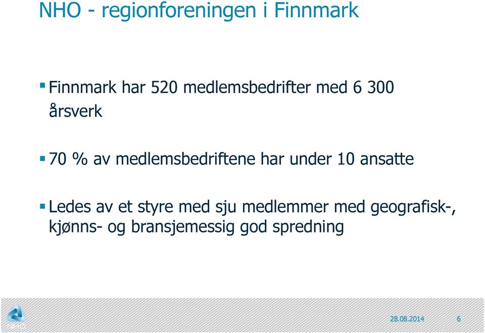 medlemsbedriftene har under 10 ansatte Ledes av et styre