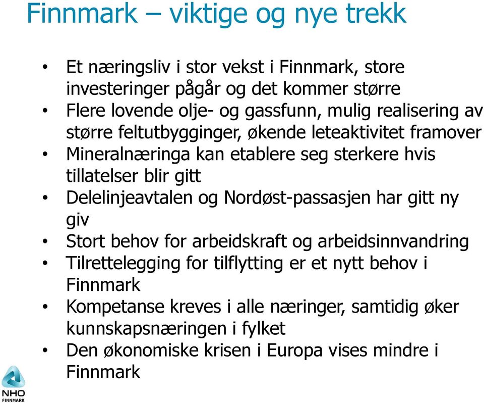 blir gitt Delelinjeavtalen og Nordøst-passasjen har gitt ny giv Stort behov for arbeidskraft og arbeidsinnvandring Tilrettelegging for tilflytting