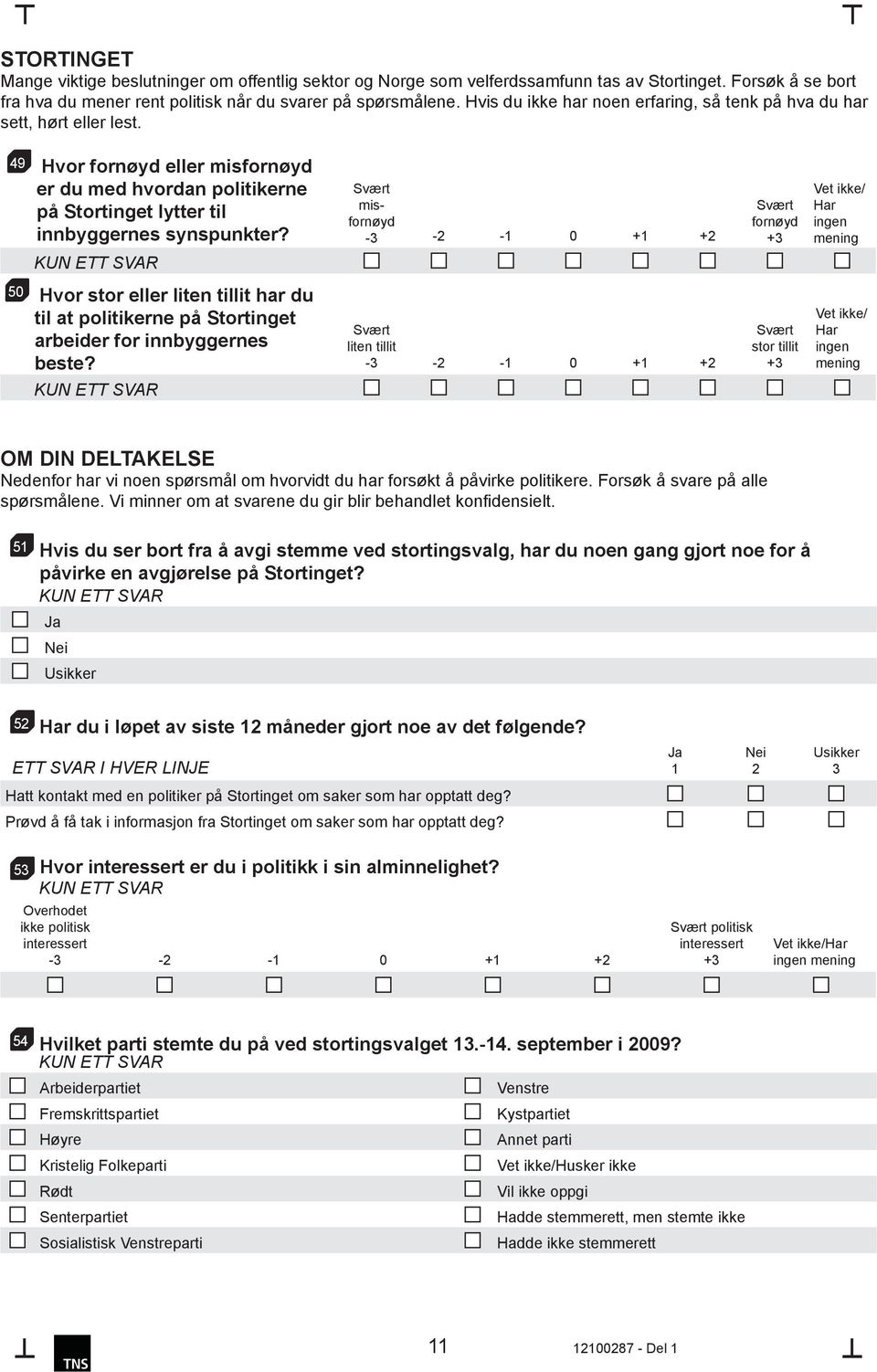 misfornøyd fornøyd Har ingen 50 Hvor stor eller liten tillit har du til at politikerne på Stortinget arbeider for innbyggernes beste?