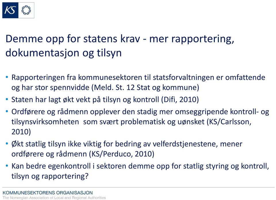 12 Stat og kommune) Staten har lagt økt vekt på tilsyn og kontroll (Difi, 2010) Ordførere og rådmenn opplever den stadig mer omseggripende kontroll- og