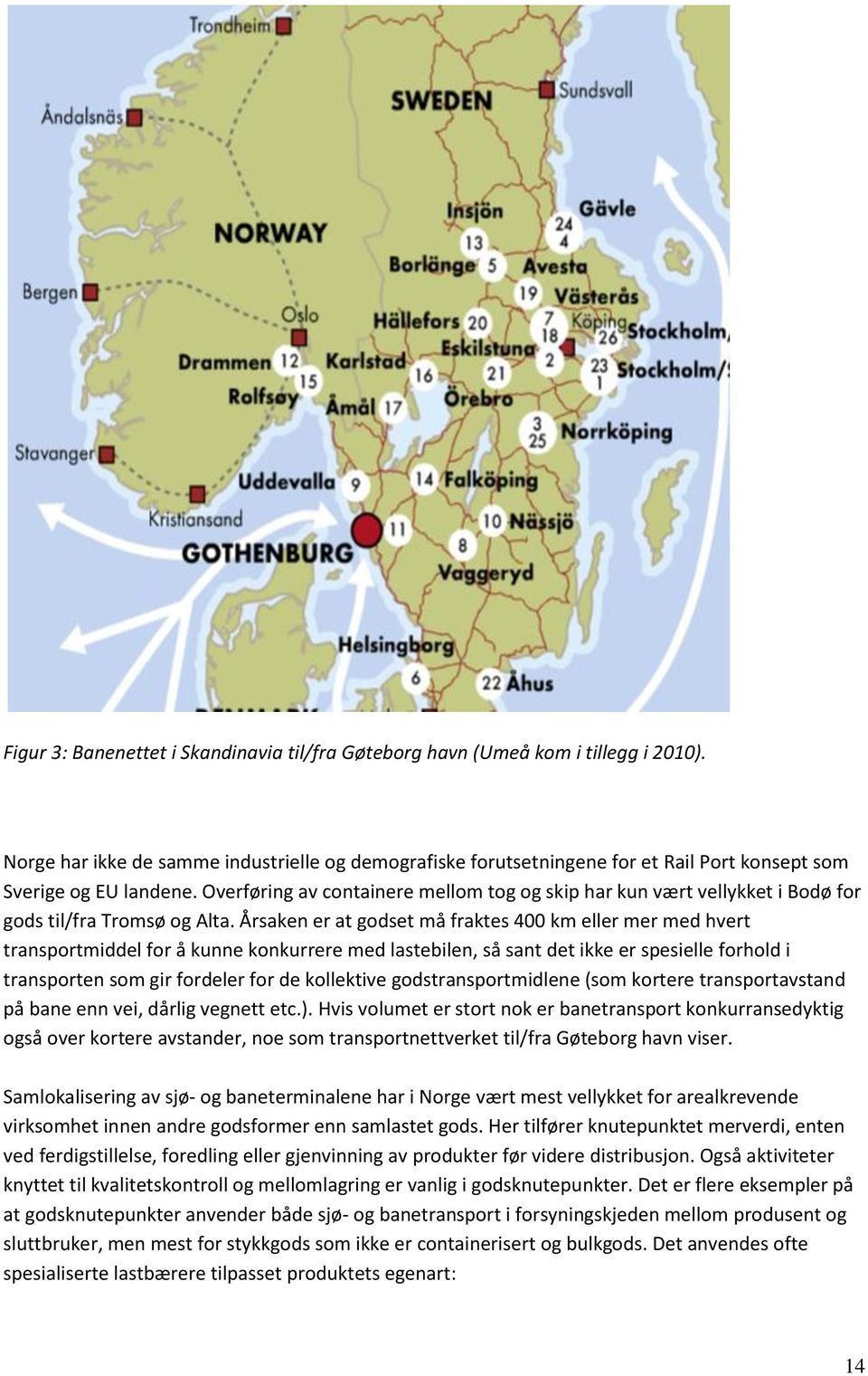 Overføring av containere mellom tog og skip har kun vært vellykket i Bodø for gods til/fra Tromsø og Alta.