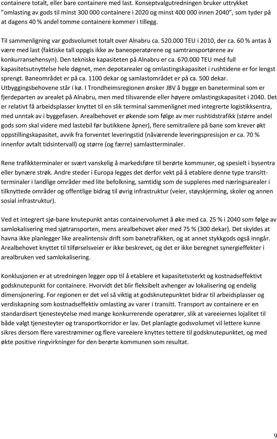 Til sammenligning var godsvolumet totalt over Alnabru ca. 520.000 TEU i 2010, der ca.