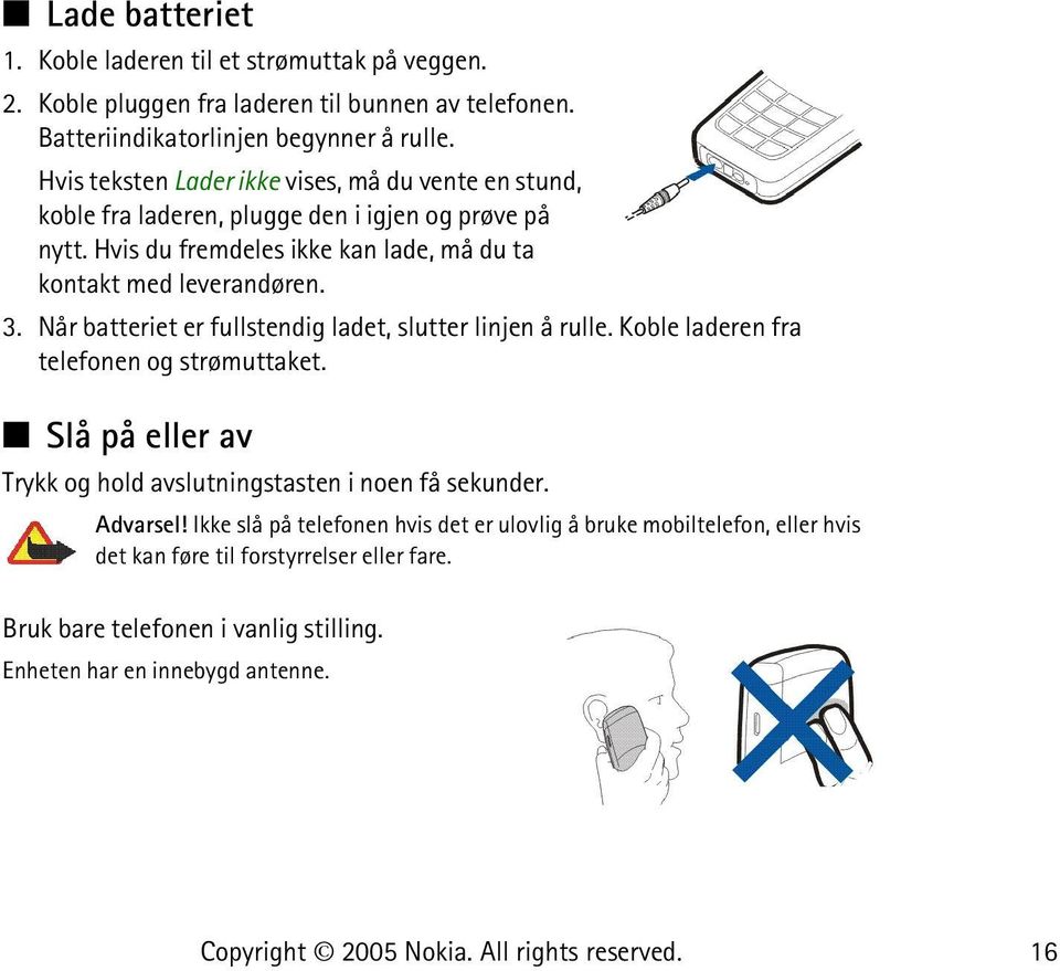 3. Når batteriet er fullstendig ladet, slutter linjen å rulle. Koble laderen fra telefonen og strømuttaket. Slå på eller av Trykk og hold avslutningstasten i noen få sekunder.