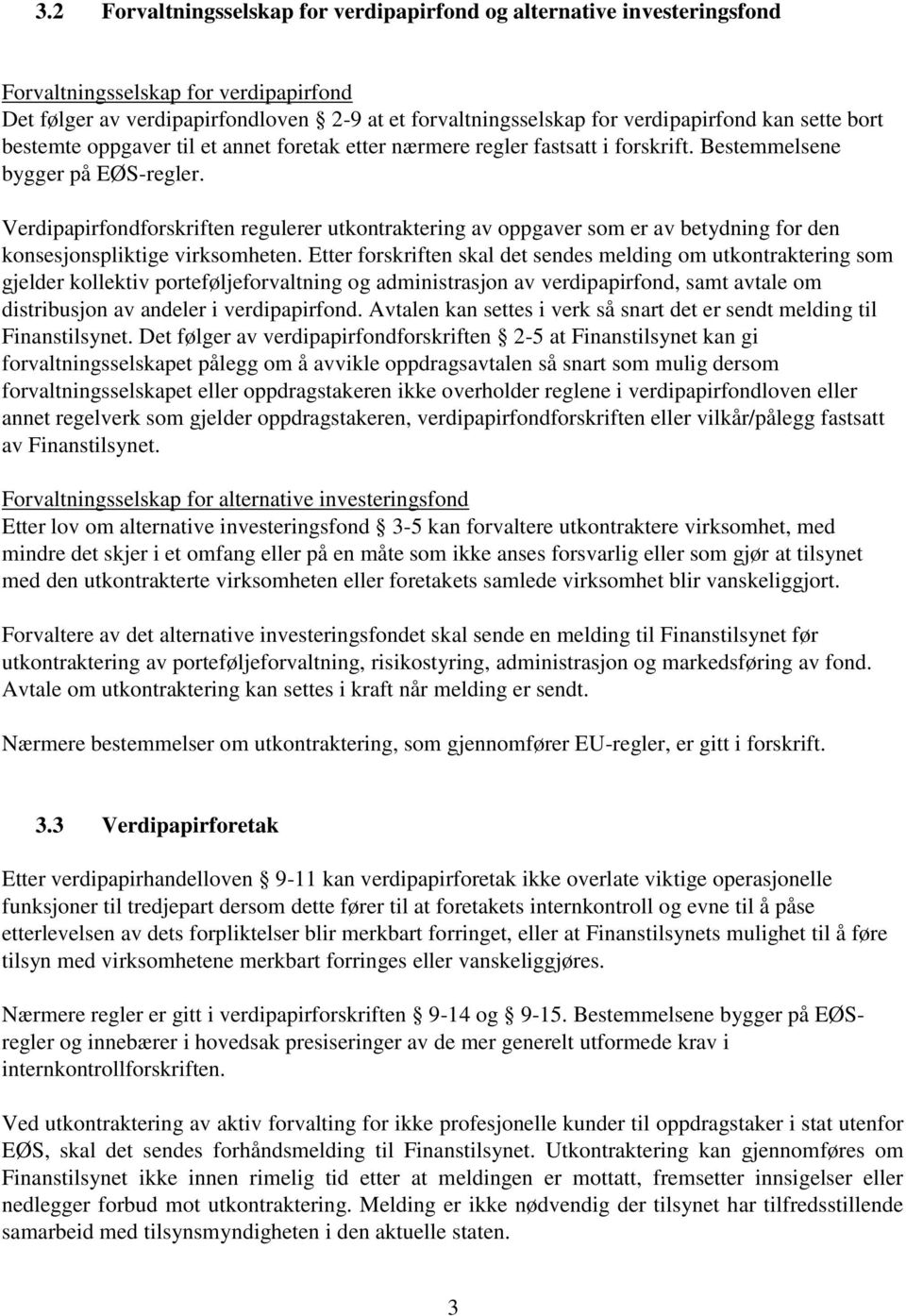 Verdipapirfondforskriften regulerer utkontraktering av oppgaver som er av betydning for den konsesjonspliktige virksomheten.