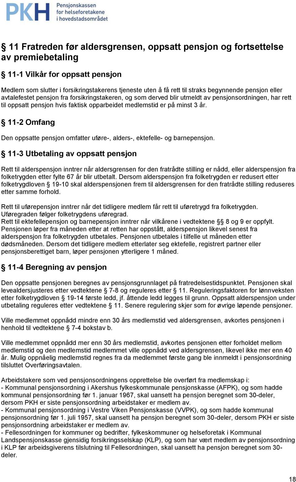 år. 11-2 Omfang Den oppsatte pensjon omfatter uføre-, alders-, ektefelle- og barnepensjon.