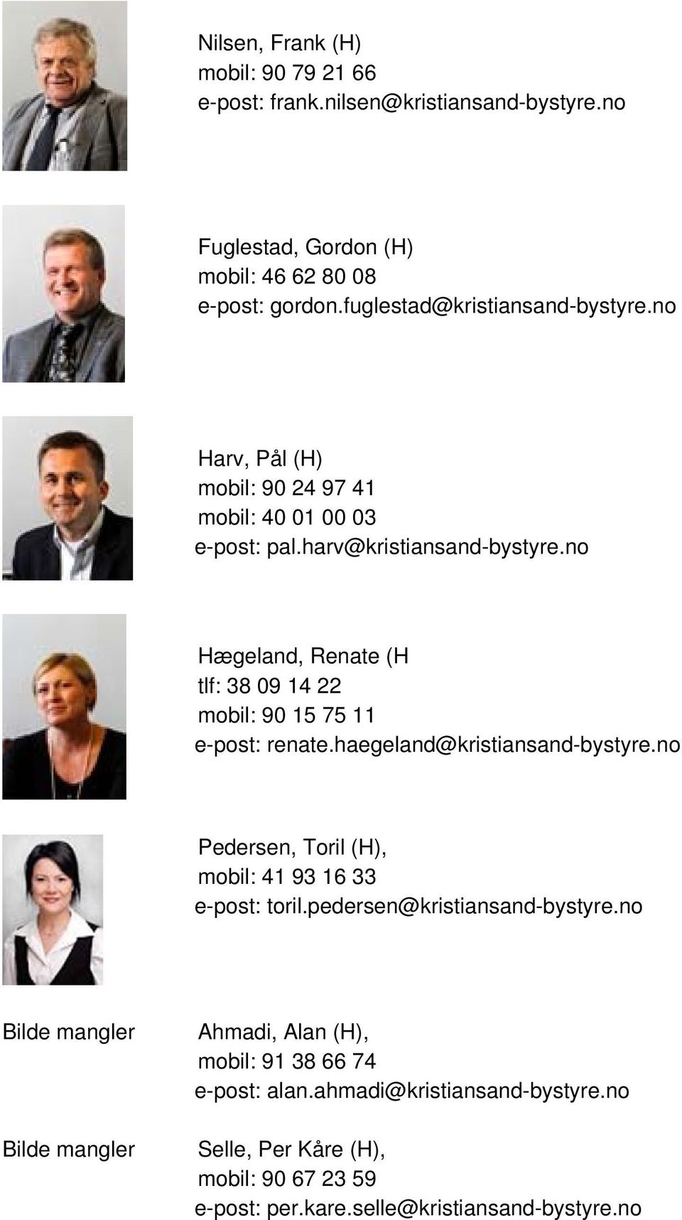 no Hægeland, Renate (H tlf: 38 09 14 22 mobil: 90 15 75 11 e-post: renate.haegeland@kristiansand-bystyre.no Pedersen, Toril (H), mobil: 41 93 16 33 e-post: toril.