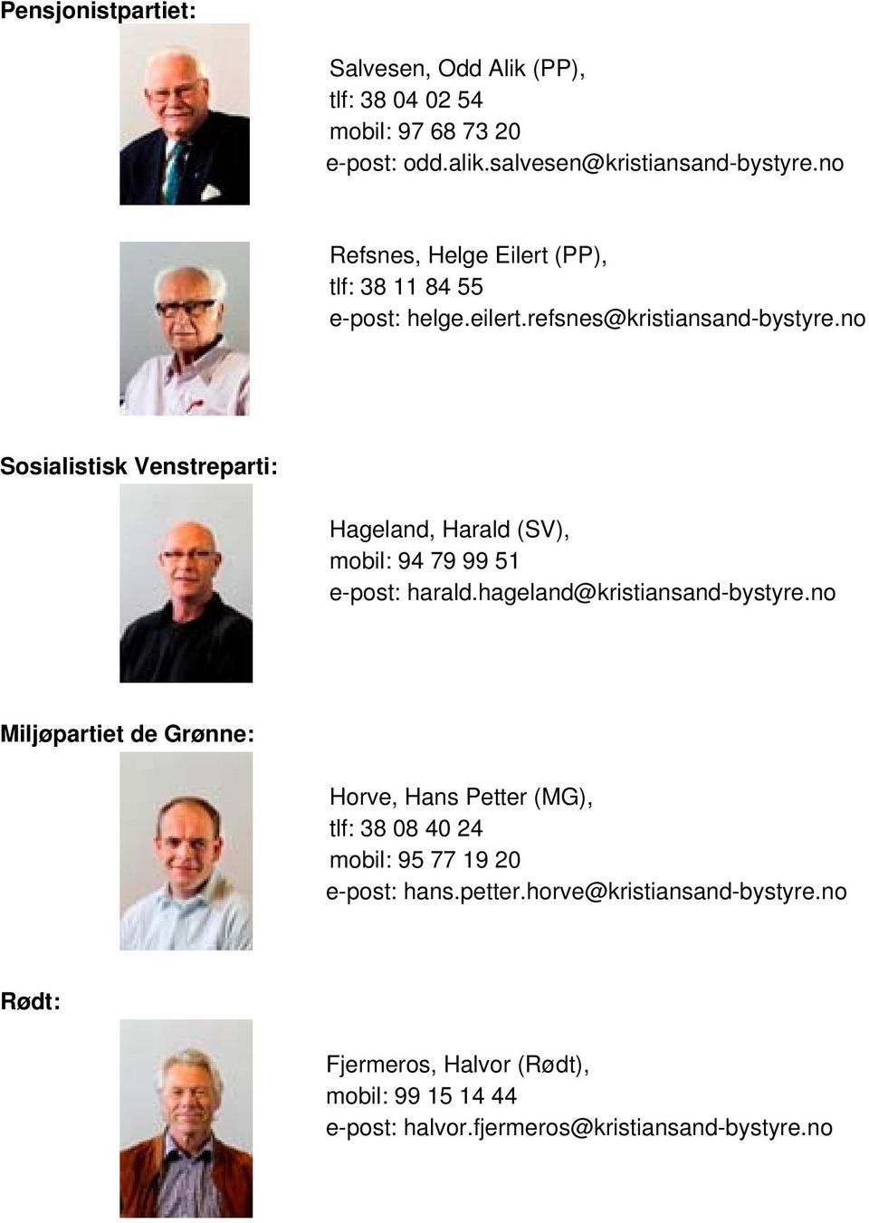no Sosialistisk Venstreparti: Hageland, Harald (SV), mobil: 94 79 99 51 e-post: harald.hageland@kristiansand-bystyre.