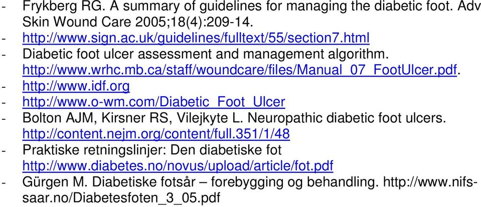 o-wm.com/diabetic_foot_ulcer - Bolton AJM, Kirsner RS, Vilejkyte L. Neuropathic diabetic foot ulcers. http://content.nejm.org/content/full.