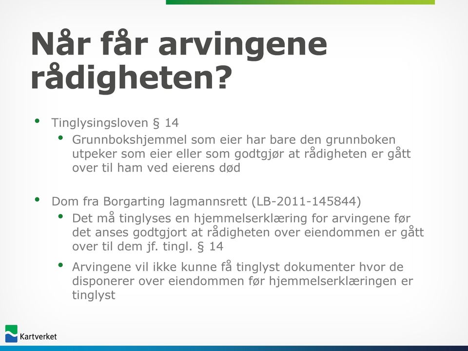 gått over til ham ved eierens død Dom fra Borgarting lagmannsrett (LB-2011-145844) Det må tinglyses en hjemmelserklæring