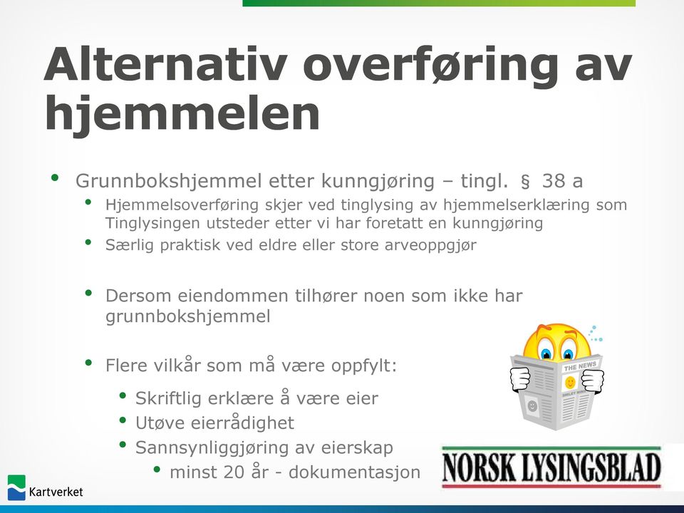 en kunngjøring Særlig praktisk ved eldre eller store arveoppgjør Dersom eiendommen tilhører noen som ikke har