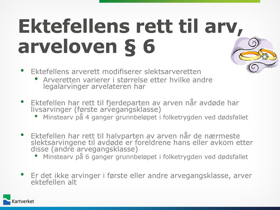 folketrygden ved dødsfallet Ektefellen har rett til halvparten av arven når de nærmeste slektsarvingene til avdøde er foreldrene hans eller avkom etter disse