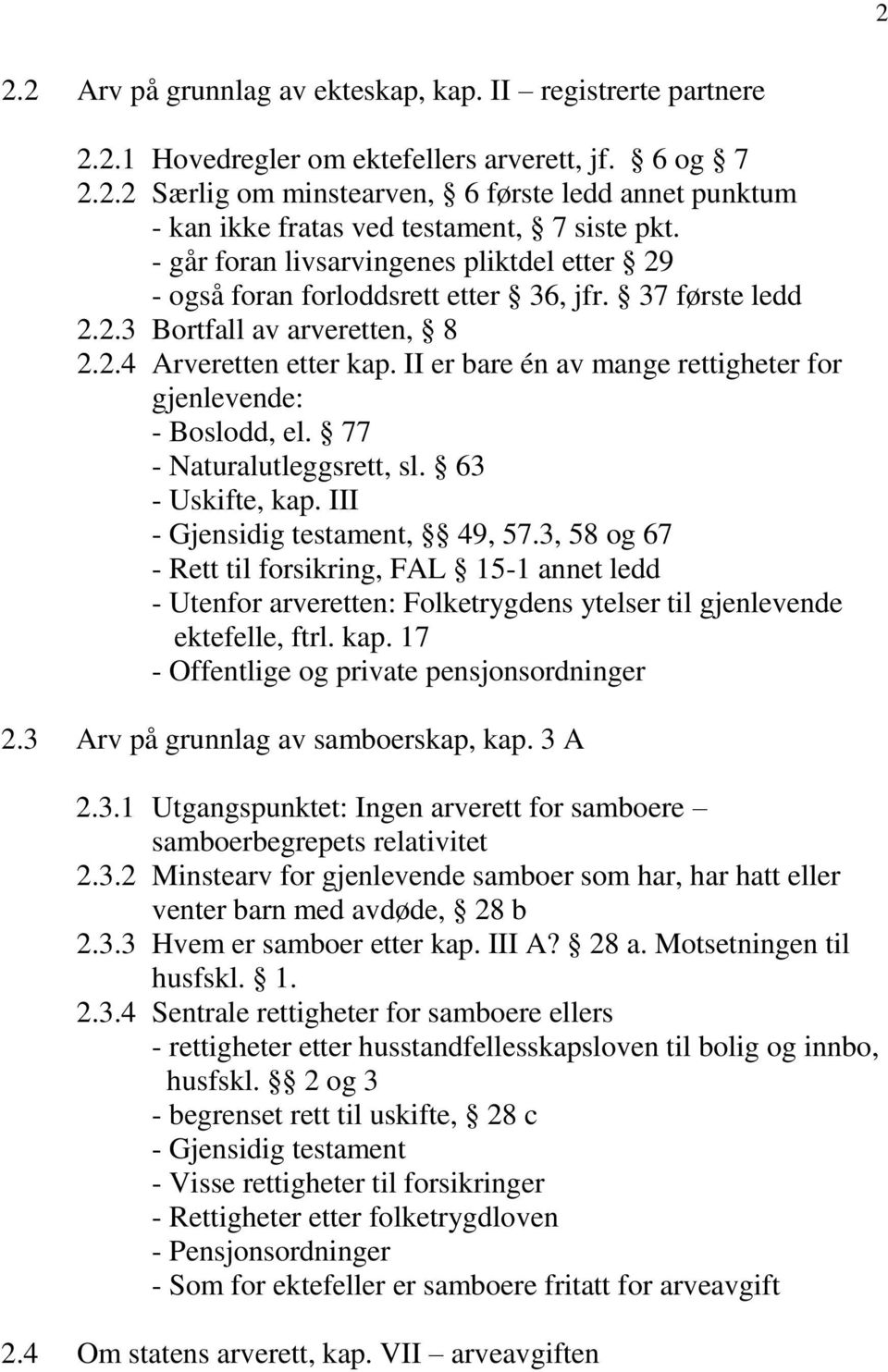 II er bare én av mange rettigheter for gjenlevende: - Boslodd, el. 77 - Naturalutleggsrett, sl. 63 - Uskifte, kap. III - Gjensidig testament, 49, 57.