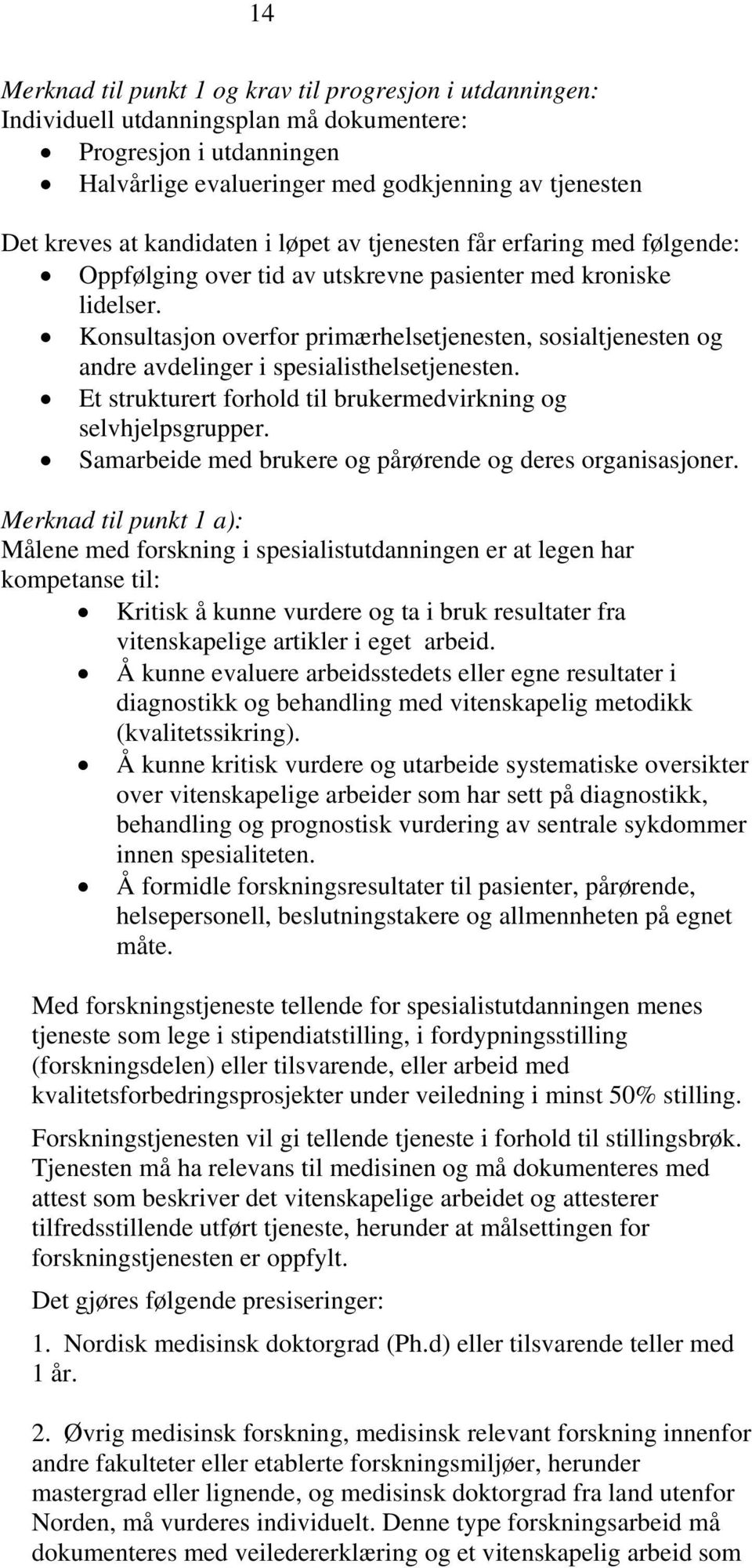 Konsultasjon overfor primærhelsetjenesten, sosialtjenesten og andre avdelinger i spesialisthelsetjenesten. Et strukturert forhold til brukermedvirkning og selvhjelpsgrupper.