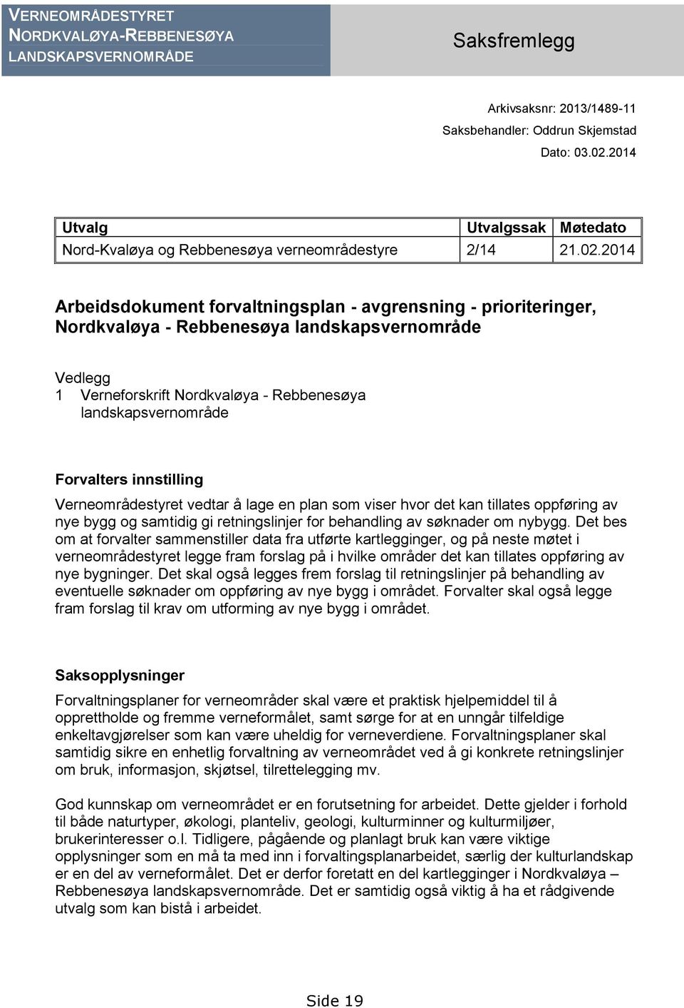 2014 Arbeidsdokument forvaltningsplan - avgrensning - prioriteringer, Nordkvaløya - Rebbenesøya landskapsvernområde Vedlegg 1 Verneforskrift Nordkvaløya - Rebbenesøya landskapsvernområde Forvalters