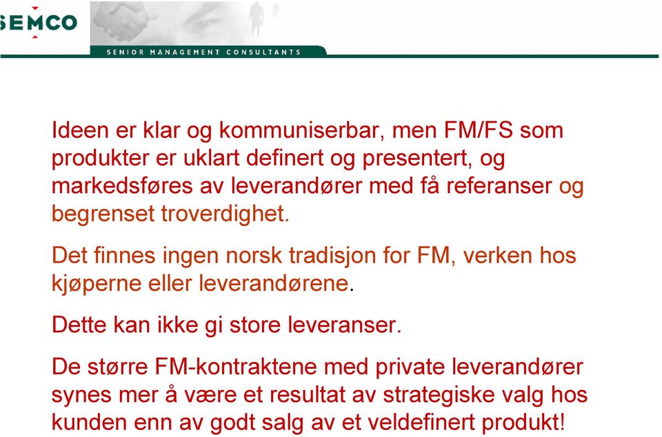 Det finnes ingen norsk tradisjon for FM, verken hos kjøperne eller leverandørene.