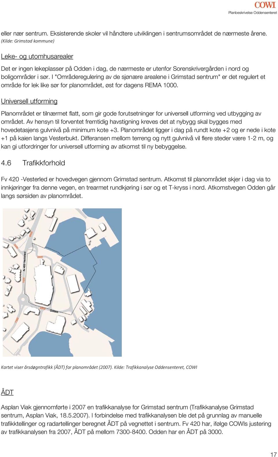 I "Områderegulering av de sjønære arealene i Grimstad sentrum" er det regulert et område for lek like sør for planområdet, øst for dagens REMA 1000.