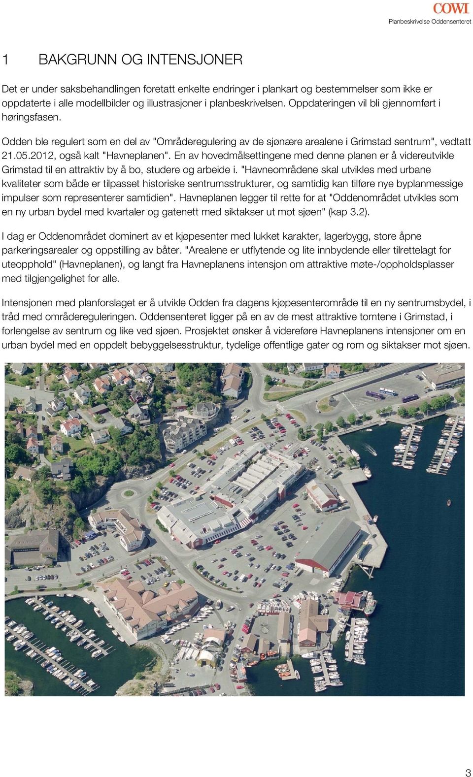 En av hovedmålsettingene med denne planen er å videreutvikle Grimstad til en attraktiv by å bo, studere og arbeide i.