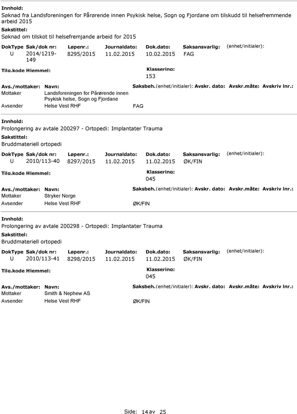 : Mottaker Landsforeningen for Pårørende innen Psykisk helse, Sogn og Fjordane Prolongering av avtale 200297 - Ortopedi: Implantater Trauma Bruddmateriell ortopedi 2010/113-40