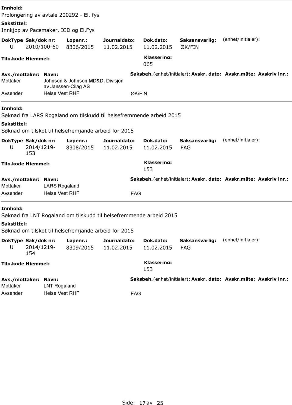 : Mottaker Johnson & Johnson MD&D, Divisjon av Janssen-Cilag AS Søknad fra LARS Rogaland om tilskudd til helsefremmende arbeid 2015 8308/2015 Avs.