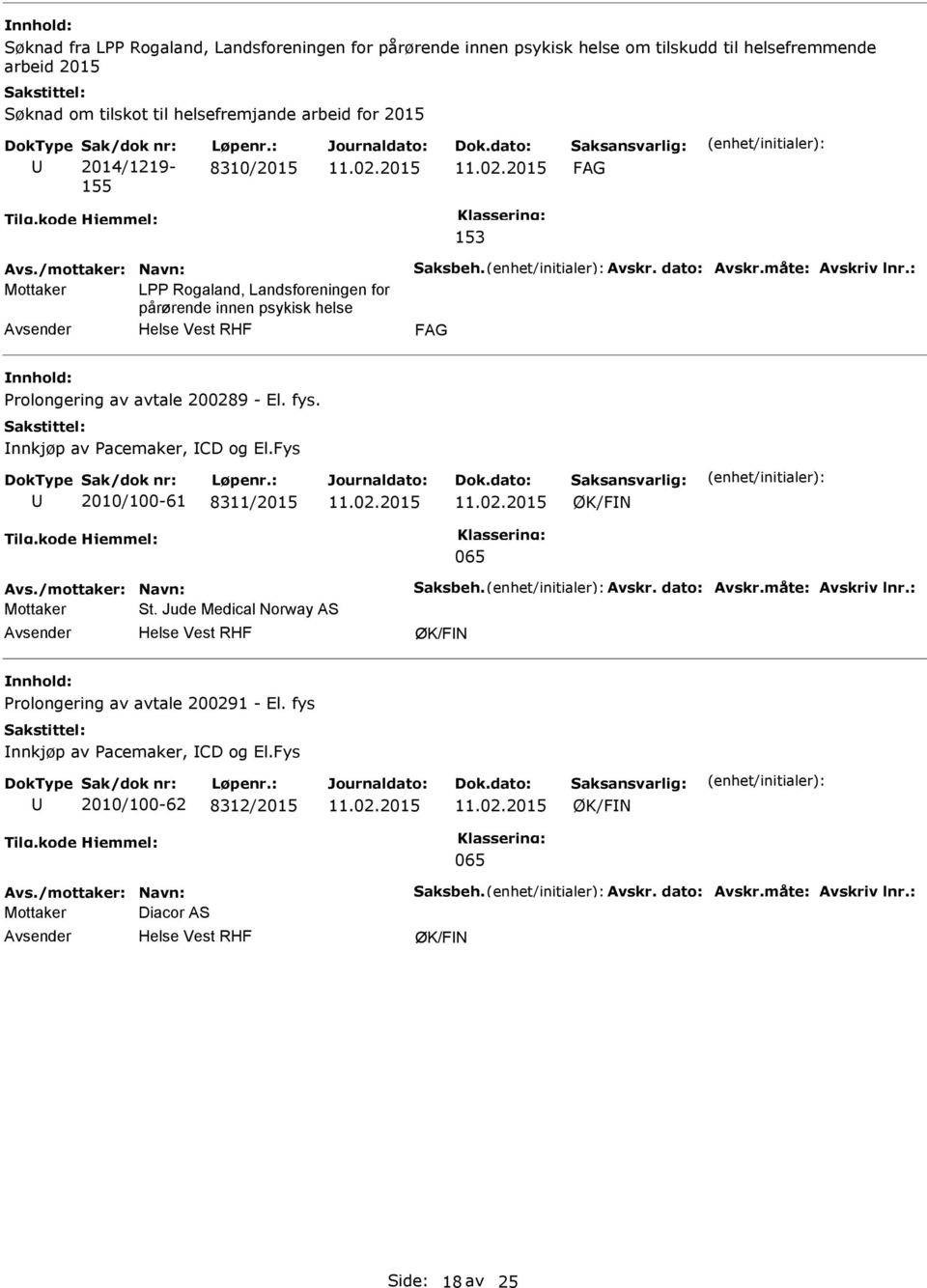 Innkjøp av Pacemaker, ICD og El.Fys 2010/100-61 8311/2015 065 Avs./mottaker: Navn: Saksbeh. Avskr. dato: Avskr.måte: Avskriv lnr.: Mottaker St.