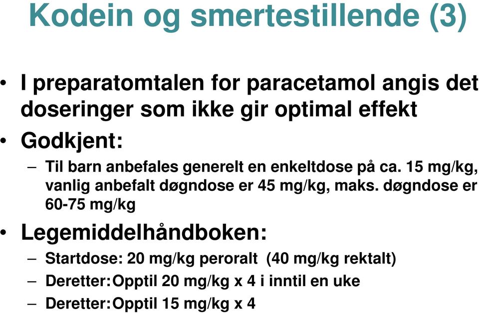 15 mg/kg, vanlig anbefalt døgndose er 45 mg/kg, maks.