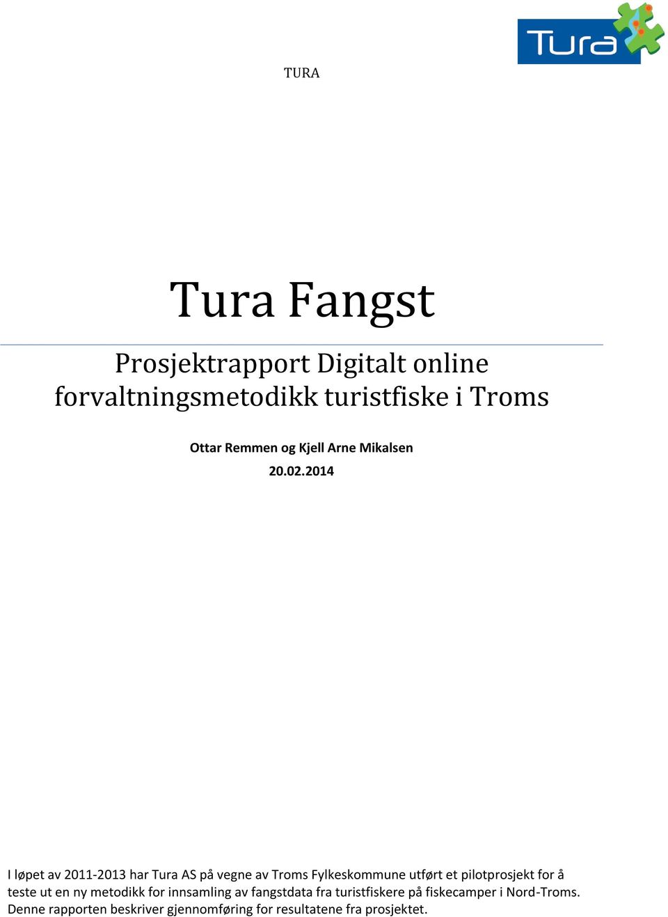 2014 I løpet av 2011-2013 har Tura AS på vegne av Troms Fylkeskommune utført et pilotprosjekt for å