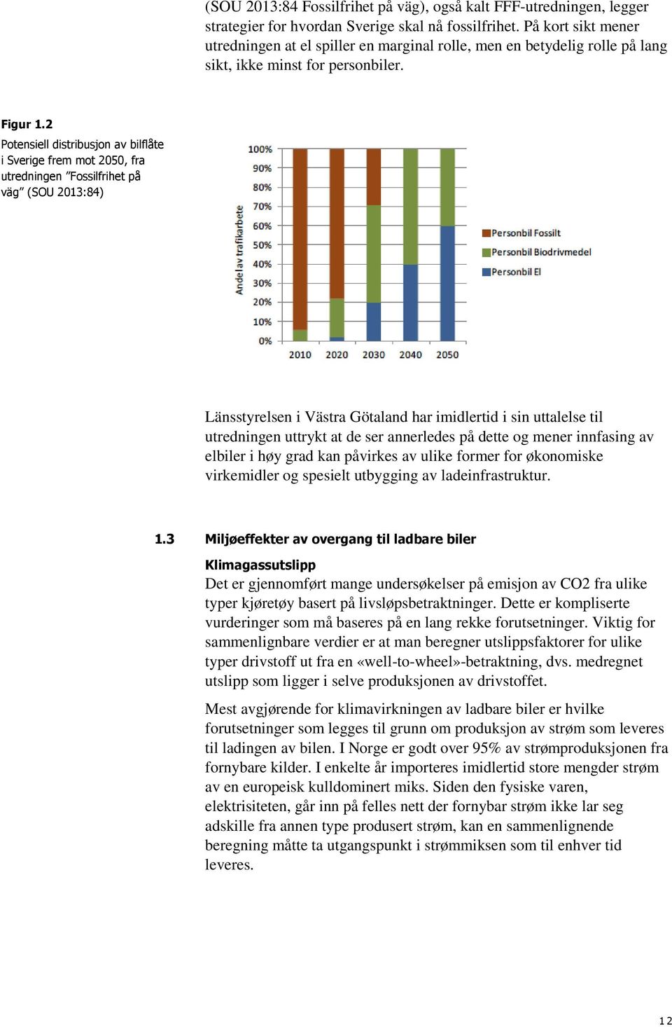 2 Potensiell distribusjon av bilflåte i Sverige frem mot 2050, fra utredningen Fossilfrihet på väg (SOU 2013:84) Länsstyrelsen i Västra Götaland har imidlertid i sin uttalelse til utredningen uttrykt