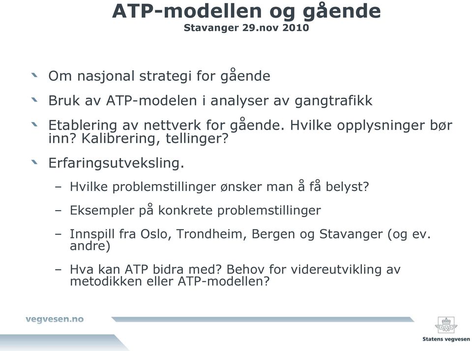 gående. Hvilke opplysninger bør inn? Kalibrering, tellinger? Erfaringsutveksling.