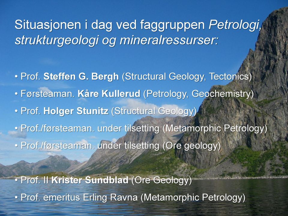 Holger Stunitz (Structural Geology) Prof./førsteaman. under tilsetting (Metamorphic Petrology) Prof.