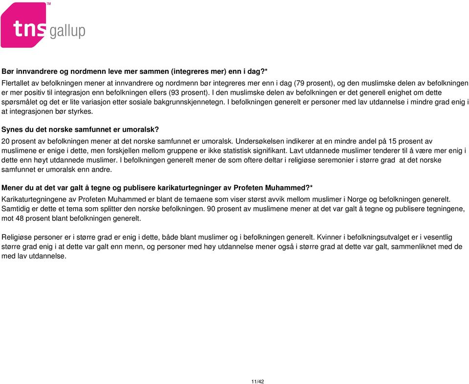 (93 prosent). I den muslimske delen av befolkningen er det generell enighet om dette spørsmålet og det er lite variasjon etter sosiale bakgrunnskjennetegn.