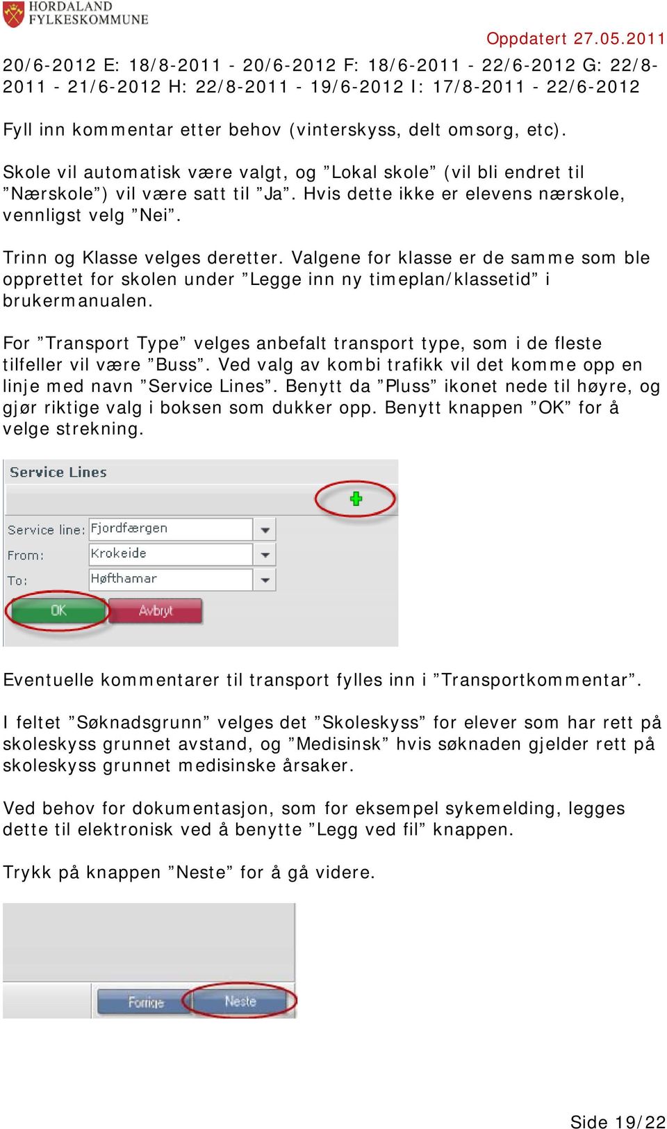 Valgene for klasse er de samme som ble opprettet for skolen under Legge inn ny timeplan/klassetid i brukermanualen.