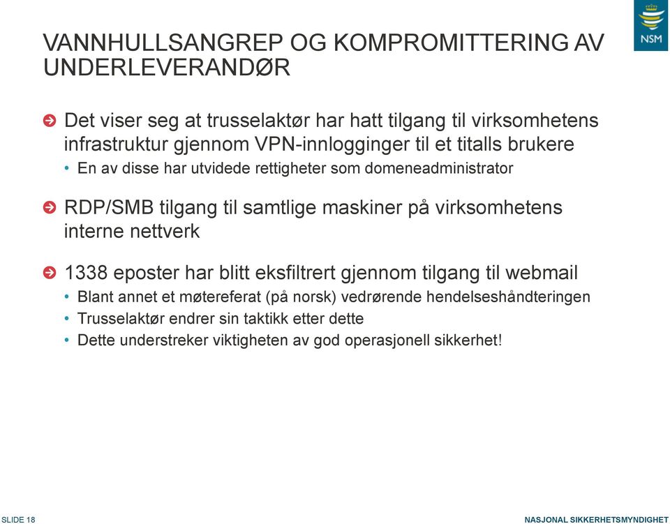 har utvidede rettigheter som domeneadministrator! RDP/SMB tilgang til samtlige maskiner på virksomhetens interne nettverk!