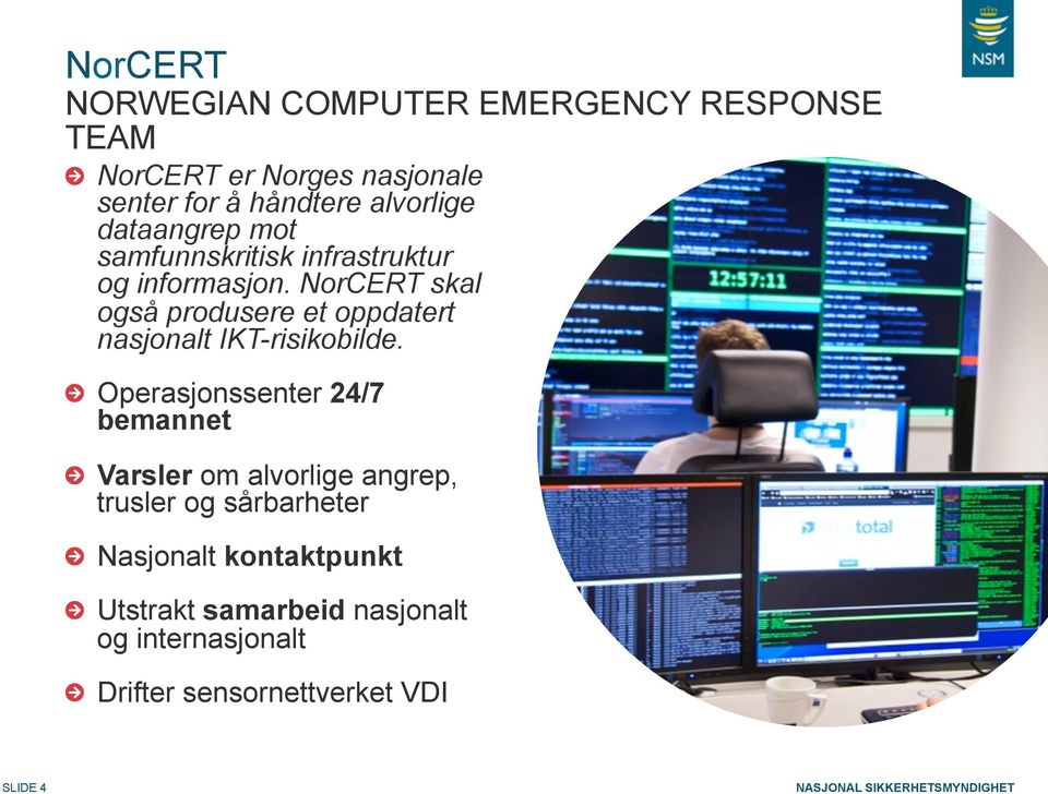 informasjon. NorCERT skal også produsere et oppdatert nasjonalt IKT-risikobilde.