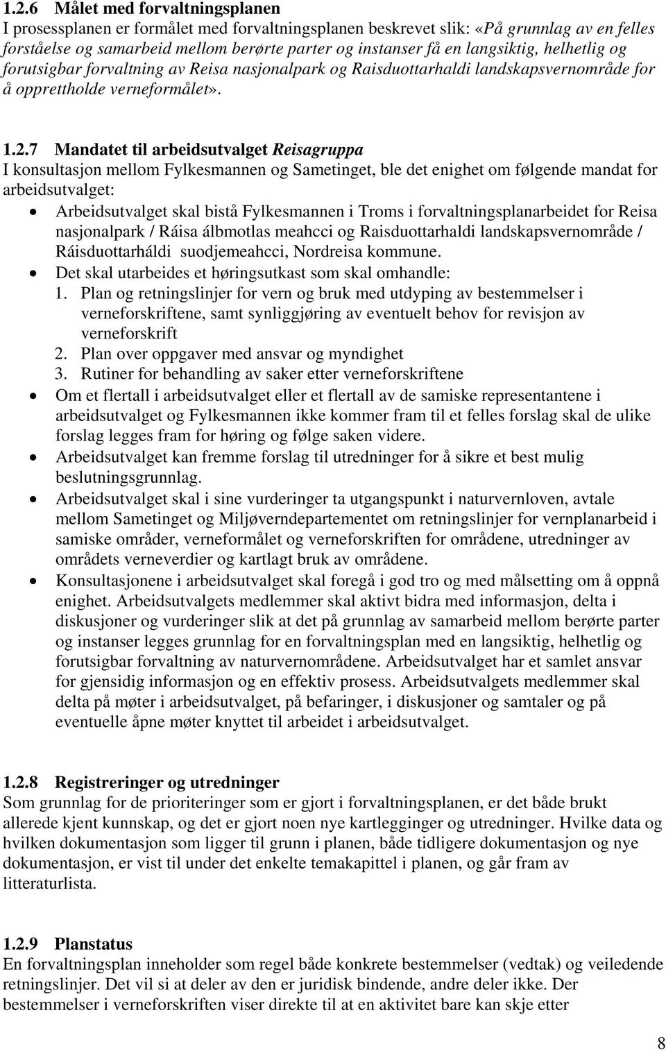 7 Mandatet til arbeidsutvalget Reisagruppa I konsultasjon mellom Fylkesmannen og Sametinget, ble det enighet om følgende mandat for arbeidsutvalget: Arbeidsutvalget skal bistå Fylkesmannen i Troms i