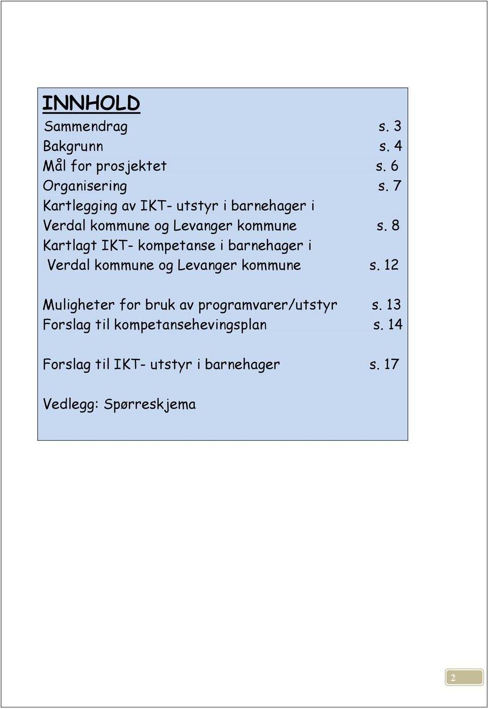 8 Kartlagt IKT- kompetanse i barnehager i Verdal kommune og Levanger kommune s.