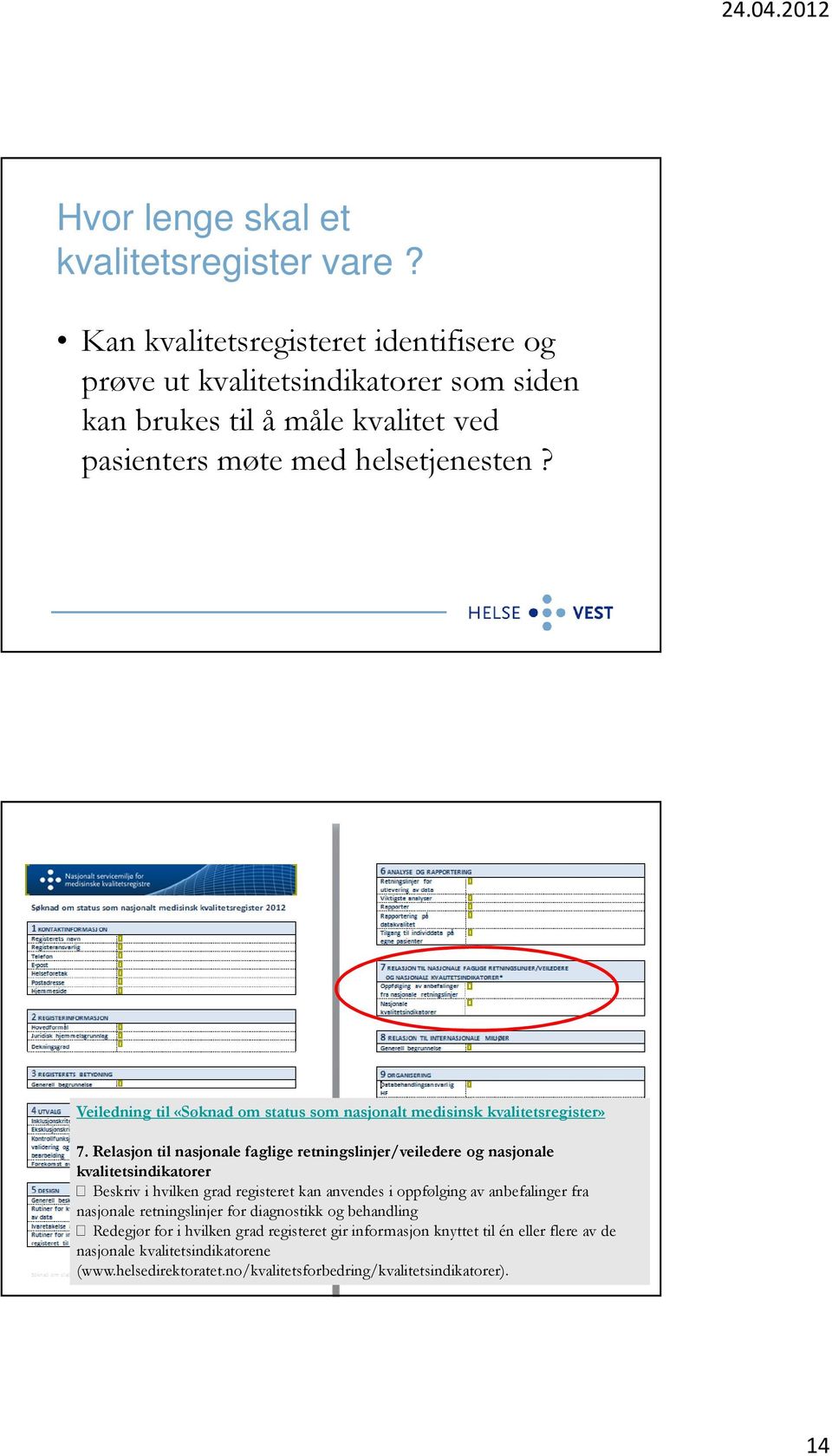 Veiledning til «Søknad om status som nasjonalt medisinsk kvalitetsregister» 7.