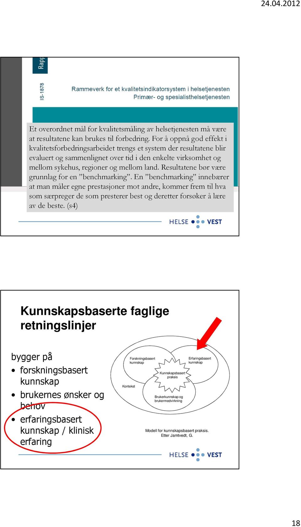 Resultatene bør være grunnlag for en benchmarking.