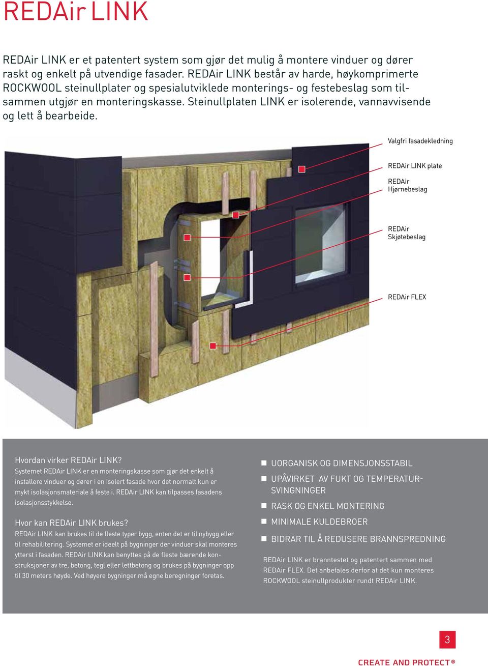 Steinullplaten LINK er isolerende, vannavvisende og lett å bearbeide. Valgfri fasadekledning REDAir LINK plate REDAir Hjørnebeslag REDAir Skjøtebeslag REDAir FLEX Hvordan virker REDAir LINK?