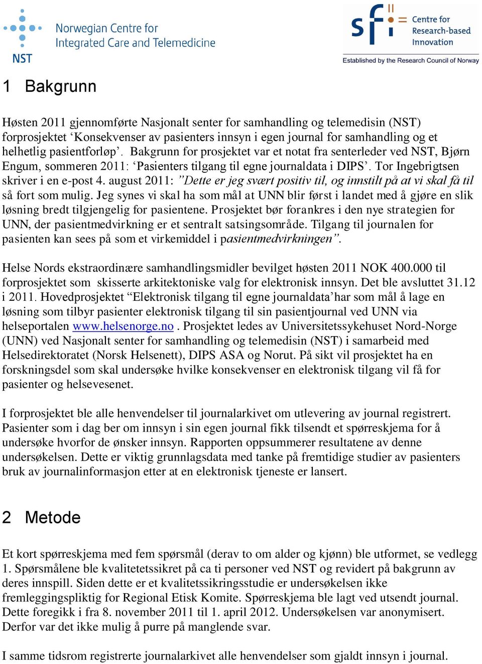 august 2011: Dette er jeg svært positiv til, og innstilt på at vi skal få til så fort som mulig.